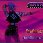 Savage 44 Techno Energy Eurodance Remix 2025