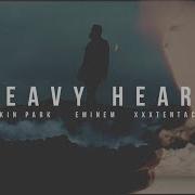 Linkin Park Eminem Xxxtentacion Heavy Heart