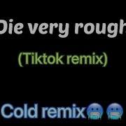 Die Very Rough Tiktok Remix