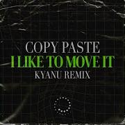 Copy Paste I Like To Move It Kyanu