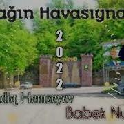 Sadiq Hemzeyev Ft Babek Nur Dagin Havasiynan 2022