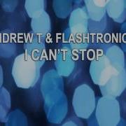 Andrew T Flashtronica I Can T Stop Original Club Mix