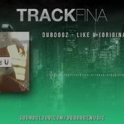 Dubdogz Like You Original Mix