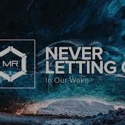 In Our Wake Never Letting Go Hd