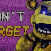 Fnaf Song Dont Forget