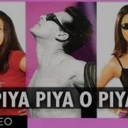 Piya Piya O Piya Piya Song