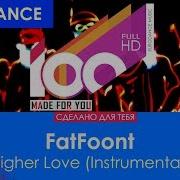 Fatfoont Higher Love Instrumental 100 Made For You