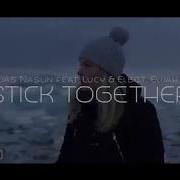 Stick Together Elias Naslin Feat Lucy Elbot Elijah N