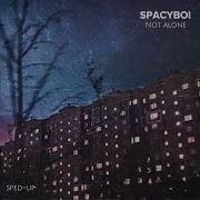 Not Alone Speed Up Spacyboi