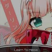Nightcore Learn To Meow Remix