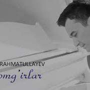 Ulug Bek Rahmatullayev Yomg Irlar Улугбек Рахматуллаев Ёмгирлар