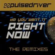 Pulsedriver Do You Want It Right Now Topmodelz Remix