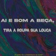 Dj Guina Ai E Bom A Beça Tira A Roupa Sua Louca