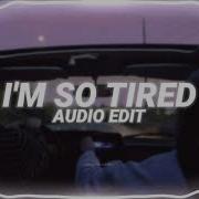 I M So Tired Edit Audio