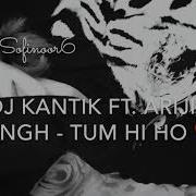 Dj Kantik Ft Arijit Singh Tum Hi Ho 1 2019