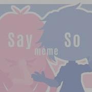 Say So Meme Gacha Life