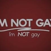 Im Not Gay