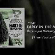 Kursiva Feat Blackout Ja Early In The Morning True Tactix Remix