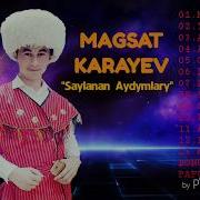 Magsat Karayev Saylanan Aydymlary Магсат Караев Сайланан Айдымлары