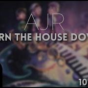 Ajr Burn The House Down 10 Hours