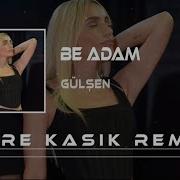 Gülşen Be Adam Remix