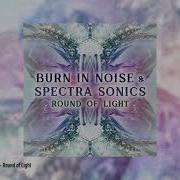 Burn In Noise Spectra Sonics Round Of Light