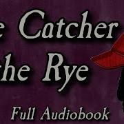 The Catcher In The Rye By J D Salinger Full Audiobook