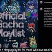 Official Gacha Playlist Gacha Club Gacha Life 2 Update