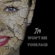 T 19 Won T See Your Face