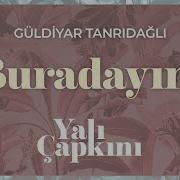 Buradayım Güldiyar Tanrıdağlı