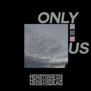 Henryisdead Only Us