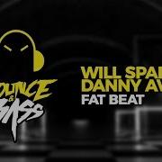 Will Sparks X Danny Avila Fat Beat Original Mix