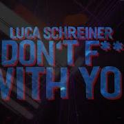 Luca Schreiner I Don T Fuck With You