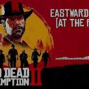 Red Dead Redemption 2 Official Soundtrack Eastward Bound Hd With