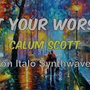 Calum Scott At Your Worst Barron Remix