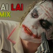 Lai Lai Lai Song Remix Joker 2019 Joker