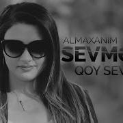 Almaxanım Əhmədli Sevməyir Qoy Sevməsin