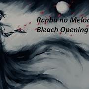 Bleach Opening 13 Ranbu No Melody Full