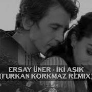 Ersay Üner Iki Aşık Furkan Korkmaz Remix