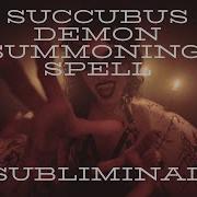 Succubus Summoning Call A Incubi Or Succubi