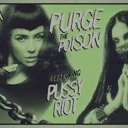 Purge The Poison Feat Pussy Riot