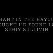 Chant In The Bayou Thought I D Found Love Ziggy Sullivin