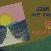 Uzun I Nce Bir Yoldayım Feat Alican Özbuğutu