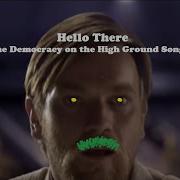 Hello There The Democracy On The High Ground Song