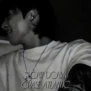 Slow Down Speed Up Chase Atlantic