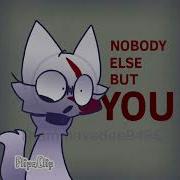 Nobody Else But You I Wanna Be Loved By You