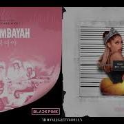 Blackpink Ariana Grande Boombayah X Bad Decisions