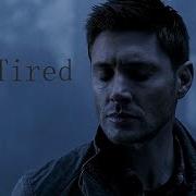 Dean Winchester I M Tired