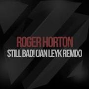 Roger Horton Still Bad Jan Leyk Remix Official Video