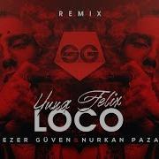 Loco Remix Yung Felix Ft Poke Dopebwoy Nurkan Pazar Sezer Güven